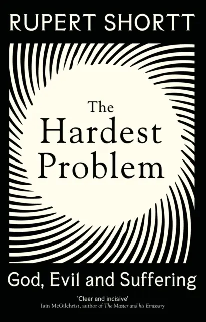 Le problème le plus difficile : Dieu, le mal et la souffrance - The Hardest Problem: God, Evil and Suffering