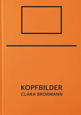 Clara Brrmann : Kopfbilder - Clara Brrmann: Kopfbilder