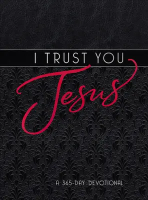 Je te fais confiance Jésus : Une dévotion de 365 jours - I Trust You Jesus: A 365-Day Devotional