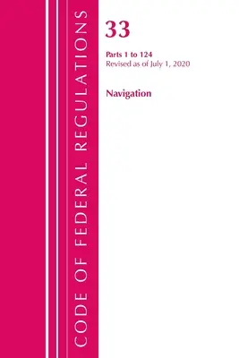 Code of Federal Regulations, Title 33 Navigation and Navigable Waters 1-124, Revised as of July 1, 2020 (Office of the Federal Register (U S ))