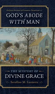 La demeure de Dieu chez l'homme : Le mystère de la grâce divine - God's Abode with Man: The Mystery of Divine Grace