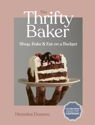Le boulanger économe : Acheter, cuisiner et manger avec un budget limité - The Thrifty Baker: Shop, Bake & Eat on a Budget