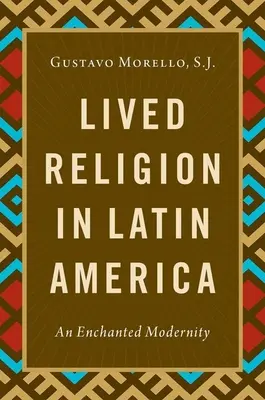 Religion vécue en Amérique latine - Une modernité enchantée - Lived Religion in Latin America - An Enchanted Modernity