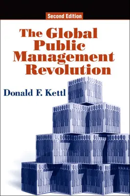 La révolution mondiale de la gestion publique : Un rapport sur la transformation de la gouvernance, deuxième édition - The Global Public Management Revolution: A Report on the Transformation of Governance, Second Edition