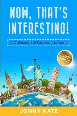 Voilà qui est intéressant : Une collection de faits fascinants - Now, That's Interesting: A Collection of Fascinating Facts