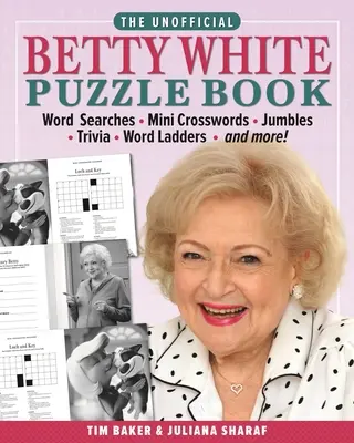 Le livre de puzzles non officiel de Betty White : Recherches de mots - Mini-mots croisés - Jumbles - Trivia - Échelles de mots - et plus encore ! - The Unofficial Betty White Puzzle Book: Word Searches - Mini Crosswords - Jumbles - Trivia - Word Ladders - And More!