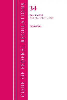 Code of Federal Regulations, Title 34 Education 1-299, Revised as of July 1, 2020 (Office of the Federal Register (U S ))