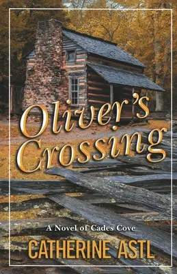 Oliver's Crossing : Un roman de Cades Cove - Oliver's Crossing: A Novel of Cades Cove