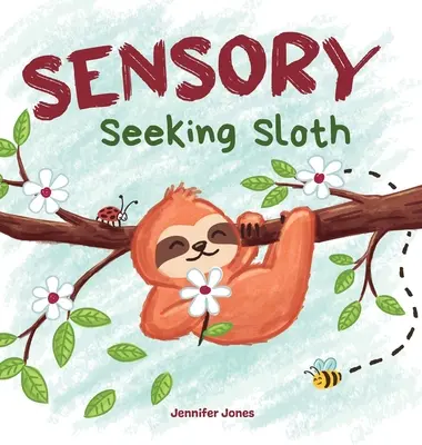 Sensory Seeking Sloth : Un livre sur les troubles du traitement sensoriel pour les enfants et les adultes de tous âges sur un régime sensoriel pour un cerveau et un corps en pleine santé - Sensory Seeking Sloth: A Sensory Processing Disorder Book for Kids and Adults of All Ages About a Sensory Diet For Ultimate Brain and Body He