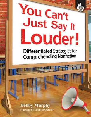 Il ne suffit pas de le dire plus fort ! Stratégies différenciées pour comprendre les textes non fictionnels - You Can't Just Say It Louder!: Differentiated Strategies for Comprehending Nonfiction
