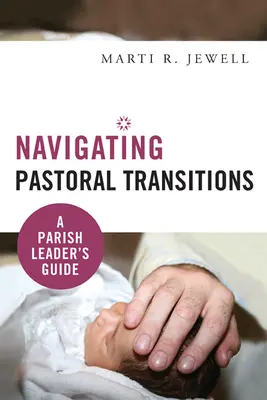Naviguer dans les transitions pastorales : Guide à l'usage des responsables de paroisse - Navigating Pastoral Transitions: A Parish Leader's Guide