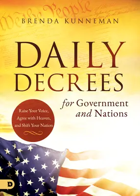 Décrets quotidiens pour le gouvernement et les nations : Élevez votre voix, mettez-vous d'accord avec le ciel et changez votre nation. - Daily Decrees for Government and Nations: Raise Your Voice, Agree with Heaven, and Shift Your Nation