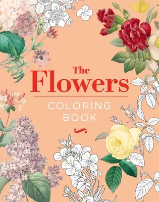 Le livre de coloriage des fleurs : Édition cadeau cartonnée - The Flowers Coloring Book: Hardback Gift Edition