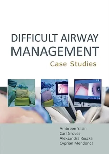 Gestion des voies aériennes difficiles : Études de cas (Yasin Ambreen MBBS BSc (Hons)) - Difficult Airway Management: Case Studies (Yasin Ambreen MBBS BSc (Hons))