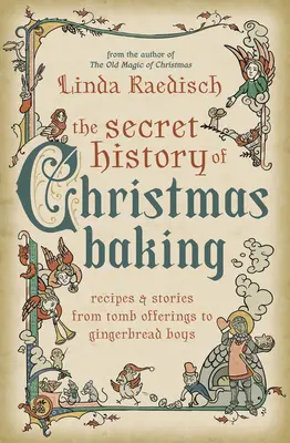 L'histoire secrète de la pâtisserie de Noël : Recettes et histoires, des offrandes aux tombes aux garçons de pain d'épice - The Secret History of Christmas Baking: Recipes & Stories from Tomb Offerings to Gingerbread Boys