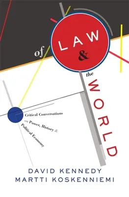 Le droit et le monde : Conversations critiques sur le pouvoir, l'histoire et l'économie politique - Of Law and the World: Critical Conversations on Power, History, and Political Economy