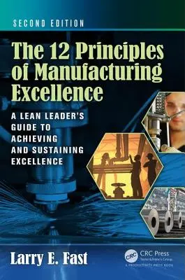 Les 12 principes de l'excellence manufacturière : Le guide du leader Lean pour atteindre et maintenir l'excellence, deuxième édition - The 12 Principles of Manufacturing Excellence: A Lean Leader's Guide to Achieving and Sustaining Excellence, Second Edition