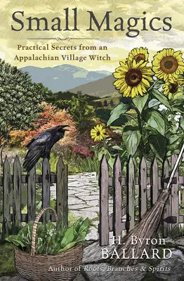 Petites magies : secrets pratiques d'une sorcière de village des Appalaches - Small Magics: Practical Secrets from an Appalachian Village Witch