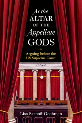 Sur l'autel des dieux de l'appel : plaider devant la Cour suprême des États-Unis - At the Altar of the Appellate Gods: Arguing Before the Us Supreme Court