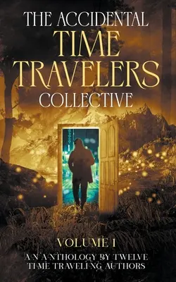 Le collectif des voyageurs temporels accidentels, volume un - The Accidental Time Travelers Collective, Volume One