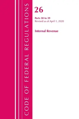 Code of Federal Regulations, Title 26 Internal Revenue 30-39, Revised as of April 1, 2020 (Office of the Federal Register (U S ))