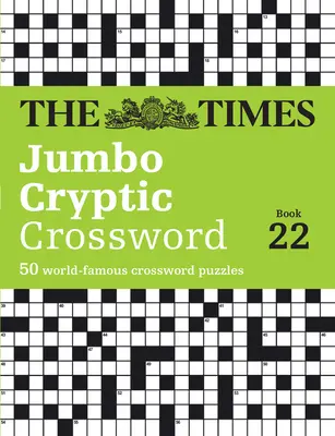 The Times Jumbo Cryptic Crossword Book 22 : 50 mots croisés de renommée mondiale - The Times Jumbo Cryptic Crossword Book 22: 50 World-Famous Crossword Puzzles
