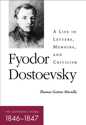 Fiodor Dostoïevski - La tempête qui s'amasse (1846-1847) : Une vie en lettres, mémoires et critiques - Fyodor Dostoevsky--The Gathering Storm (1846-1847): A Life in Letters, Memoirs, and Criticism