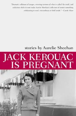 Jack Kerouac est enceinte : Histoires - Jack Kerouac Is Pregnant: Stories