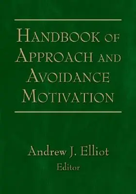 Manuel de la motivation d'approche et d'évitement - Handbook of Approach and Avoidance Motivation