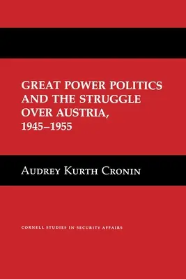 La politique des grandes puissances et la lutte pour l'Autriche, 1945-1955 - Great Power Politics and the Struggle Over Austria, 1945-1955