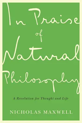 Éloge de la philosophie naturelle : Une révolution pour la pensée et la vie - In Praise of Natural Philosophy: A Revolution for Thought and Life