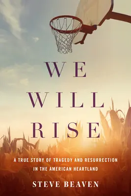 Nous nous lèverons : une histoire vraie de tragédie et de résurrection au cœur de l'Amérique - We Will Rise: A True Story of Tragedy and Resurrection in the American Heartland