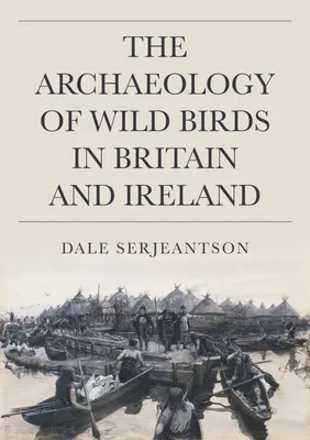 L'archéologie des oiseaux sauvages en Grande-Bretagne et en Irlande - The Archaeology of Wild Birds in Britain and Ireland