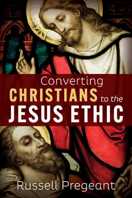 Convertir les chrétiens à l'éthique de Jésus - Converting Christians to the Jesus Ethic