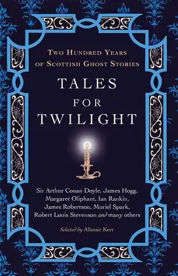 Contes pour le crépuscule : Deux cents ans d'histoires de fantômes écossais - Tales for Twilight: Two Hundred Years of Scottish Ghost Stories