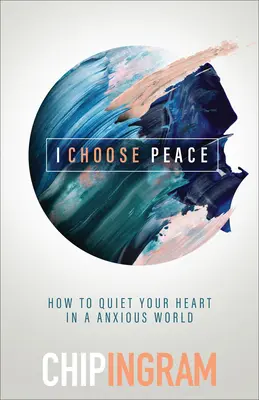 Je choisis la paix : Comment apaiser son cœur dans un monde angoissé - I Choose Peace: How to Quiet Your Heart in an Anxious World