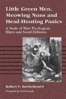 Les petits hommes verts, les nonnes qui miaulent et les paniques de chasseurs de têtes : Une étude sur les maladies psychogènes de masse et les illusions sociales - Little Green Men, Meowing Nuns and Head-Hunting Panics: A Study of Mass Psychogenic Illness and Social Delusion