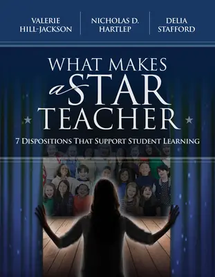 Qu'est-ce qui fait d'un enseignant une star : 7 dispositions qui soutiennent l'apprentissage des élèves - What Makes a Star Teacher: 7 Dispositions That Support Student Learning