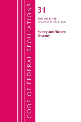 Code of Federal Regulations, Title 31 Money and Finance 200-499, Revised as of July 1, 2020 (Office of the Federal Register (U S ))