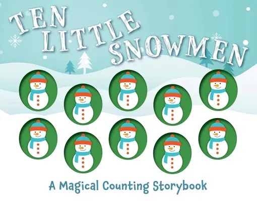 Dix petits bonshommes de neige : Un livre de comptage magique - Ten Little Snowmen: A Magical Counting Storybook