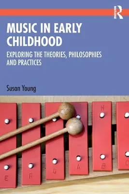 La musique dans la petite enfance : Explorer les théories, les philosophies et les pratiques - Music in Early Childhood: Exploring the Theories, Philosophies and Practices