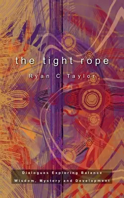 La corde raide : Dialogues sur l'équilibre, la sagesse, le mystère et le développement - The Tight Rope: Dialogues Exploring Balance, Wisdom, Mystery, and Development