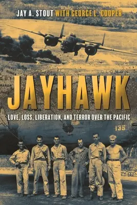 Jayhawk : Amour, perte, libération et terreur dans le Pacifique - Jayhawk: Love, Loss, Liberation, and Terror Over the Pacific