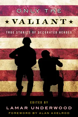 Seuls les valeureux : Histoires vraies de héros décorés - Only the Valiant: True Stories of Decorated Heroes