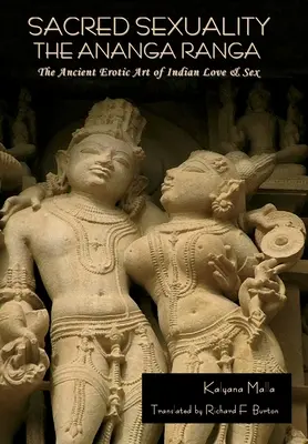 Sexualité sacrée : L'Ananga Ranga ou l'ancien art érotique de l'amour et du sexe indien : L'Ananga Ranga ou l'ancien art érotique de l'Inde - Sacred Sexuality: The Ananga Ranga or The Ancient Erotic Art of Indian Love & Sex: The Ananga Ranga or The Ancient Erotic Art of Indian