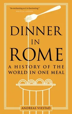 Dîner à Rome : Une histoire du monde en un repas - Dinner in Rome: A History of the World in One Meal