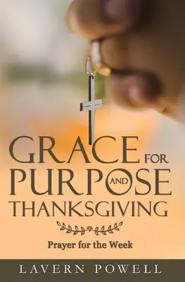 La grâce pour le but et l'action de grâce : Prières pour la semaine de travail - Grace for Purpose and Thanksgiving: Prayers for the Work Week