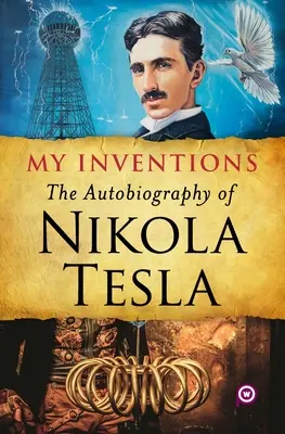 Mes inventions : L'autobiographie de Nikola Tesla - My Inventions: The Autobiography of Nikola Tesla