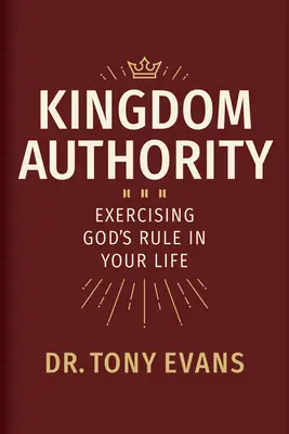 L'autorité du Royaume : Exercer la domination de Dieu dans votre vie - Kingdom Authority: Exercising God's Rule in Your Life