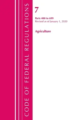 Code of Federal Regulations, Title 07 Agriculture 400-699, Revised as of January 1, 2020 (Office of the Federal Register (U S ))